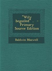 Wily Beguiled .. - Primary Source Edition,1289848912,9781289848910