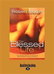 Blessed Life The Simple Secret of Achieving Guaranteed Financial Results (Large Print 16pt),1459605020,9781459605022