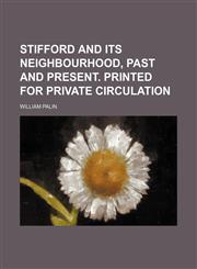 Stifford and its neighbourhood, past and present. Printed for private circulation,113083686X,9781130836868