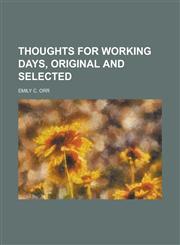 Thoughts for working days, original and selected,1230008004,9781230008004