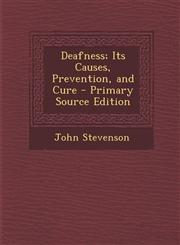 Deafness; Its Causes, Prevention, and Cure - Primary Source Edition,1287904939,9781287904939