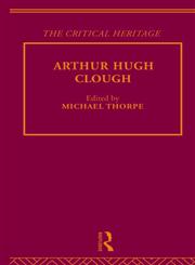 Arthur Hugh Clough The Critical Heritage,0415134528,9780415134521