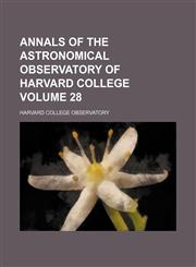 Annals of the Astronomical Observatory of Harvard College Volume 28,1236453948,9781236453945