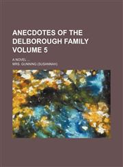 Anecdotes of the Delborough family Volume 5; A novel,1154049396,9781154049398
