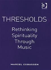 Thresholds Rethinking Spirituality Through Music,0754664821,9780754664826