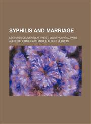 Syphilis and Marriage; Lectures Delivered at the St. Louis Hospital, Paris,1150708255,9781150708251