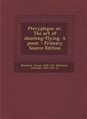 Pteryplegia or, The art of shooting-flying. A poem - Primary Source Edition,1294058088,9781294058083