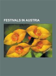Festivals in Austria Almabtrieb, Ars Electronica, Art Innsbruck, Carnival in Germany, Switzerland and Austria, Donaukanaltreiben Festival,,1230633146,9781230633145