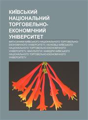 Kyïvsʹkyy̆ natsionalʹnyy̆ torhovelʹno-ekonomichnyy̆ universytet Vypusknyky Kyïvsʹkoho natsionalʹnoho torhovelʹno-ekonomichnoho universytetu,1233859102,9781233859108