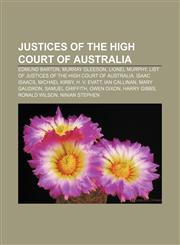 Justices of the High Court of Australia Edmund Barton, Murray Gleeson, Lionel Murphy, List of Justices of the High Court of Australia,1155963695,9781155963693