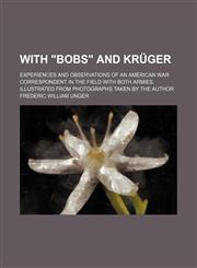 With Bobs and Kruger; Experiences and Observations of an American War Correspondent in the Field with Both Armies, Illustrated from Photographs Take,1458950611,9781458950611