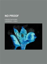 No Proof; A Detective Story,1150578874,9781150578878