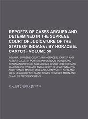 Reports of cases argued and determined in the Supreme Court of Judicature of the State of Indiana | by Horace E. Carter (Volume 56),1150230746,9781150230745