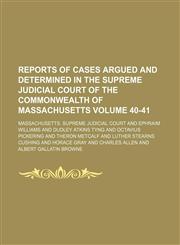 Reports of cases argued and determined in the Supreme Judicial Court of the Commonwealth of Massachusetts Volume 40-41,1154010597,9781154010596