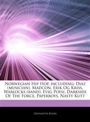 Articles On Norwegian Hip Hop, including Diaz (musician), Madcon, Erik Og Kriss, Warlocks (band), Evig Poesi, Darkside Of The Force, Paperboys, Nasty Kutt,1244539589,9781244539587