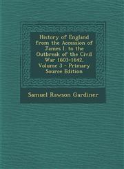 History of England from the Accession of James I. to the Outbreak of the Civil War 1603-1642, Volume 3 - Primary Source Edition,128750468X,9781287504689