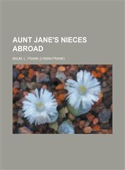 Aunt Jane's Nieces Abroad,1236717880,9781236717887