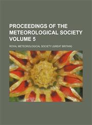 Proceedings of the Meteorological Society Volume 5,1130733130,9781130733136