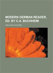 Modern German Reader, Ed. by C.A. Buchheim,1153471604,9781153471602