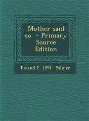 Mother Said So - Primary Source Edition,1287830498,9781287830498