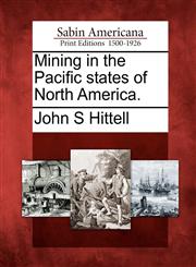 Mining in the Pacific states of North America.,1275677401,9781275677401