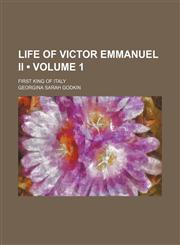 Life of Victor Emmanuel Ii (Volume 1); First King of Italy,1151181951,9781151181954