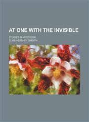 At One With the Invisible; Studies in Mysticism,1459081331,9781459081338