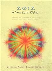 2012 A New Earth Rising The Energy Shift of december 21st 2012 and what it will mean to every Being on The Earth,147721304X,9781477213049
