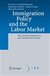 Immigration Policy and the Labor Market The German Experience and Lessons for Europe,354068381X,9783540683810