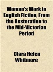 Woman's Work in English Fiction, From the Restoration to the Mid-Victorian Period,1151834831,9781151834836