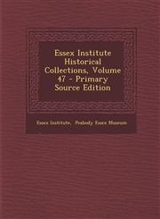 Essex Institute Historical Collections, Volume 47 - Primary Source Edition,1293466166,9781293466162