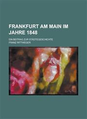 Frankfurt Am Main Im Jahre 1848; Ein Beitrag Zur Stadtegeschichte,1234431661,9781234431662