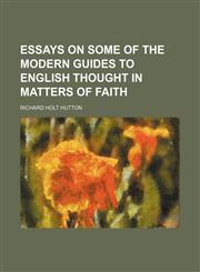Essays on Some of the Modern Guides to English Thought in Matters of Faith,1151115312,9781151115317