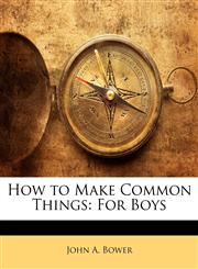 How to Make Common Things For Boys,1141424843,9781141424849