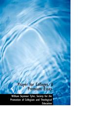 Prayer for Colleges. A Premium Essay.,1117673197,9781117673196