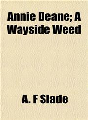 Annie Deane; A Wayside Weed,1154628183,9781154628180
