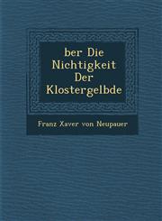 Ber Die Nichtigkeit Der Klostergel Bde,1288130937,9781288130931