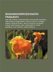 Bosanskohercegovački franjevci Smiljan Zvonar, Hercegovački franjevački mučenici, Ivan Tomislav Međugorac, Šimun Filipović, Dominik Mandić,1233036041,9781233036042