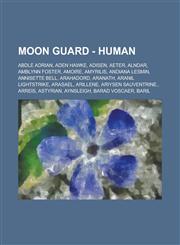 Moon Guard - Human Abdle Adrian, Aden Hawke, Adisen, Aeter, Alndar, Amblynn Foster, Amoire, Amyrilis, Andiana Lesmin, Annisette Bell, Arahadord, Aranath, Aranil Lightstrike, Arasael, Arillene, Ariysen Sauventrine., Arreis, Astyrian, Aynsleigh,1234702312,9781234702311