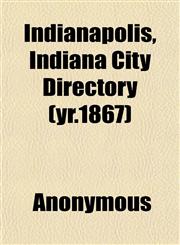 Indianapolis, Indiana City Directory (yr.1867),1152333062,9781152333062