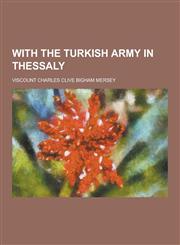 With the Turkish Army in Thessaly,1230432507,9781230432502