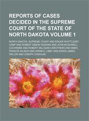 Reports of cases decided in the Supreme court of the state of North Dakota Volume 1,115395494X,9781153954945