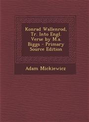 Konrad Wallenrod, Tr. Into Engl. Verse by M.a. Biggs - Primary Source Edition,1293288136,9781293288139
