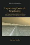 Engineering Electronic Negotiations A Guide to Electronic Negotiation Technologies for the Design and Implementation of Next-Generation Electronic Markets : Future Silkroads of Ecommerce 1st Edition,0306474131,9780306474132