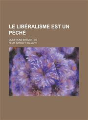 Le Liberalisme Est Un Peche; Questions Brulantes,1234606089,9781234606084