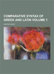 Comparative Syntax of Greek and Latin Volume 1,1230259899,9781230259895