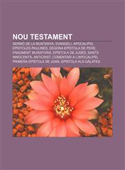 Nou Testament Sermó de la muntanya, Evangeli, Apocalipsi, Epístoles Paulines, Segona Epístola de Pere, Fragment Muratorià, Epístola de Judes,1232728942,9781232728948