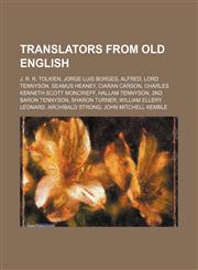 Translators from Old English J. R. R. Tolkien, Jorge Luis Borges, Alfred, Lord Tennyson, Seamus Heaney, Ciaran Carson, Charles Kenneth Scott Moncrieff, Hallam Tennyson, 2nd Baron Tennyson, Sharon Turner, William Ellery Leonard, Archibald Strong,1234643995,9781234643997