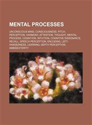 Mental processes Unconscious mind, Consciousness, Pitch, Perception, Harmony, Attention, Thought, Mental process, Cognition, Intuition,1234579499,9781234579494
