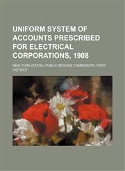 Uniform System of Accounts Prescribed for Electrical Corporations, 1908,1151655945,9781151655943